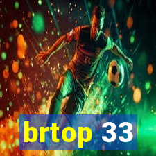 brtop 33